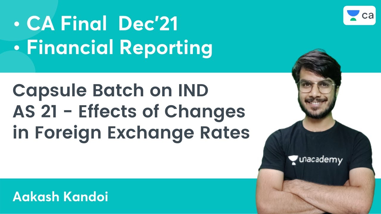 Capsule Batch IND AS 21 - Effects of Changes in Foreign Exchange Rates | CA Final FR | Aakash Kandoi