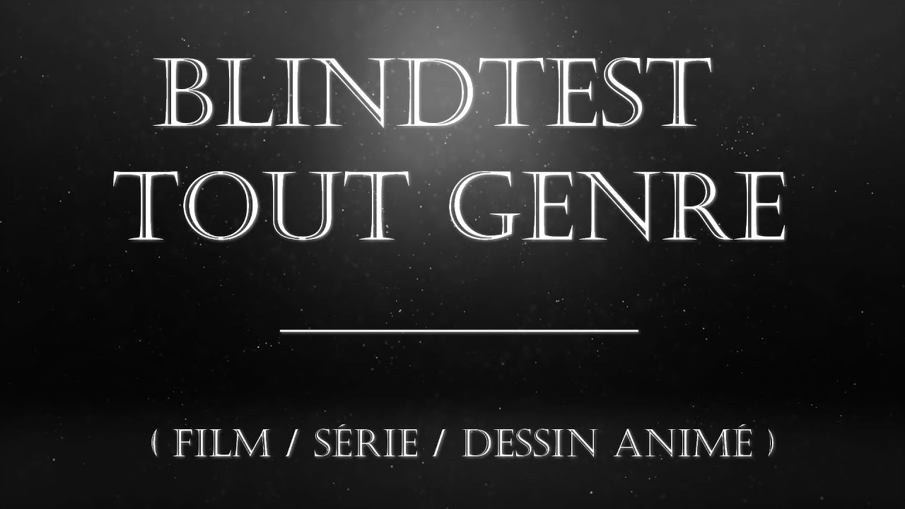 BLINDTEST FILMS / SERIES / DESSIN ANIMES (+100 EXTRAITS)