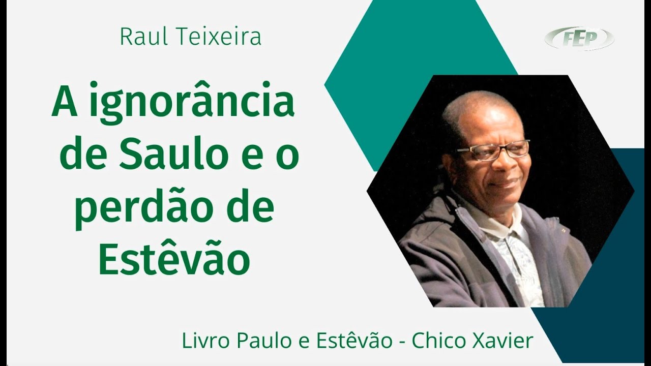 A ignor&acirc;ncia de Saulo e o perd&atilde;o de Est&ecirc;v&atilde;o - Raul Teixeira