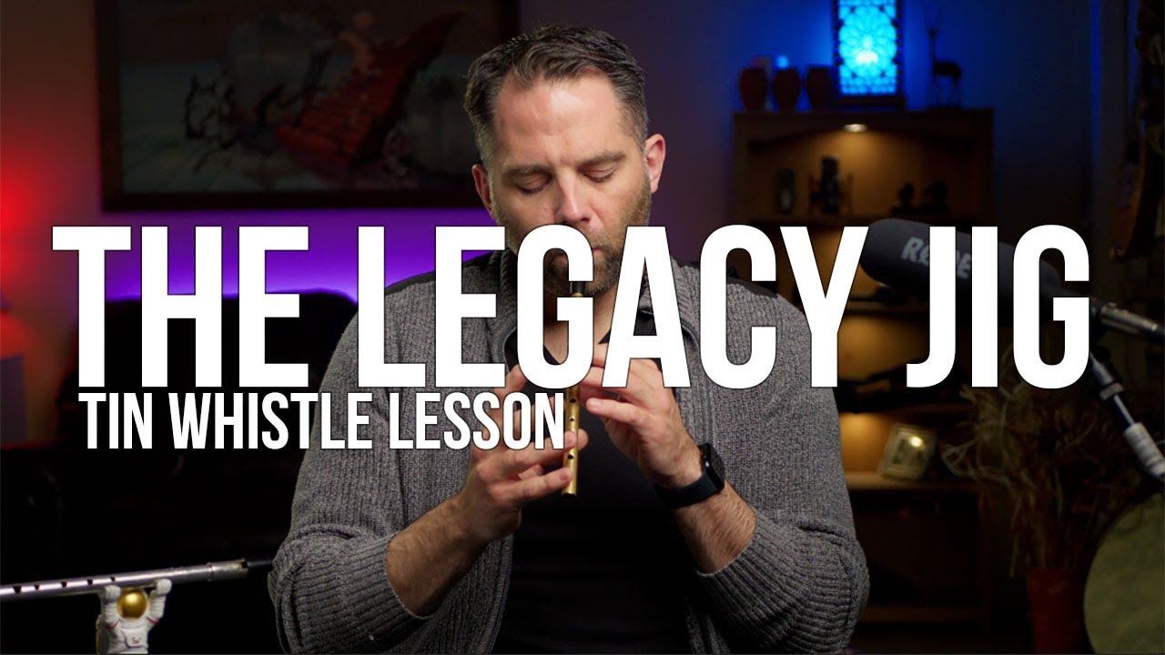 The Legacy Jig - Irish Tin Whistle Lesson
