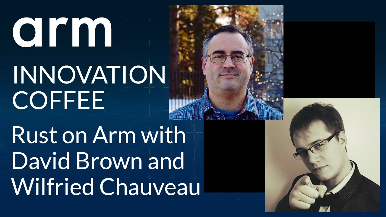 Rust on Arm with David Brown and Wilfried Chauveau