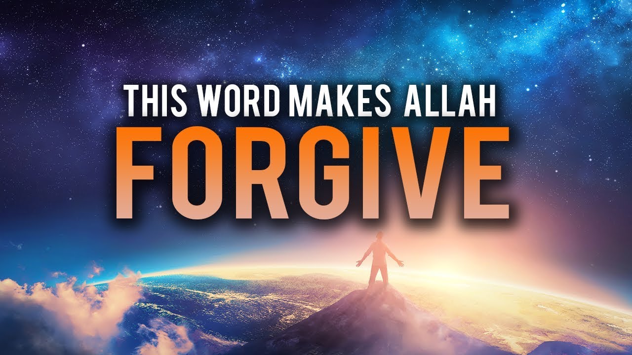 ONE WORD THAT WILL MAKE ALLAH FORGIVE ALL YOUR SINS
