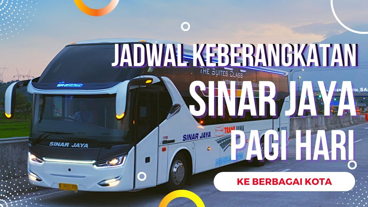 INFO BUS TERKINI : 31 Jadwal Keberangkatan Bus Sinar Jaya Pagi