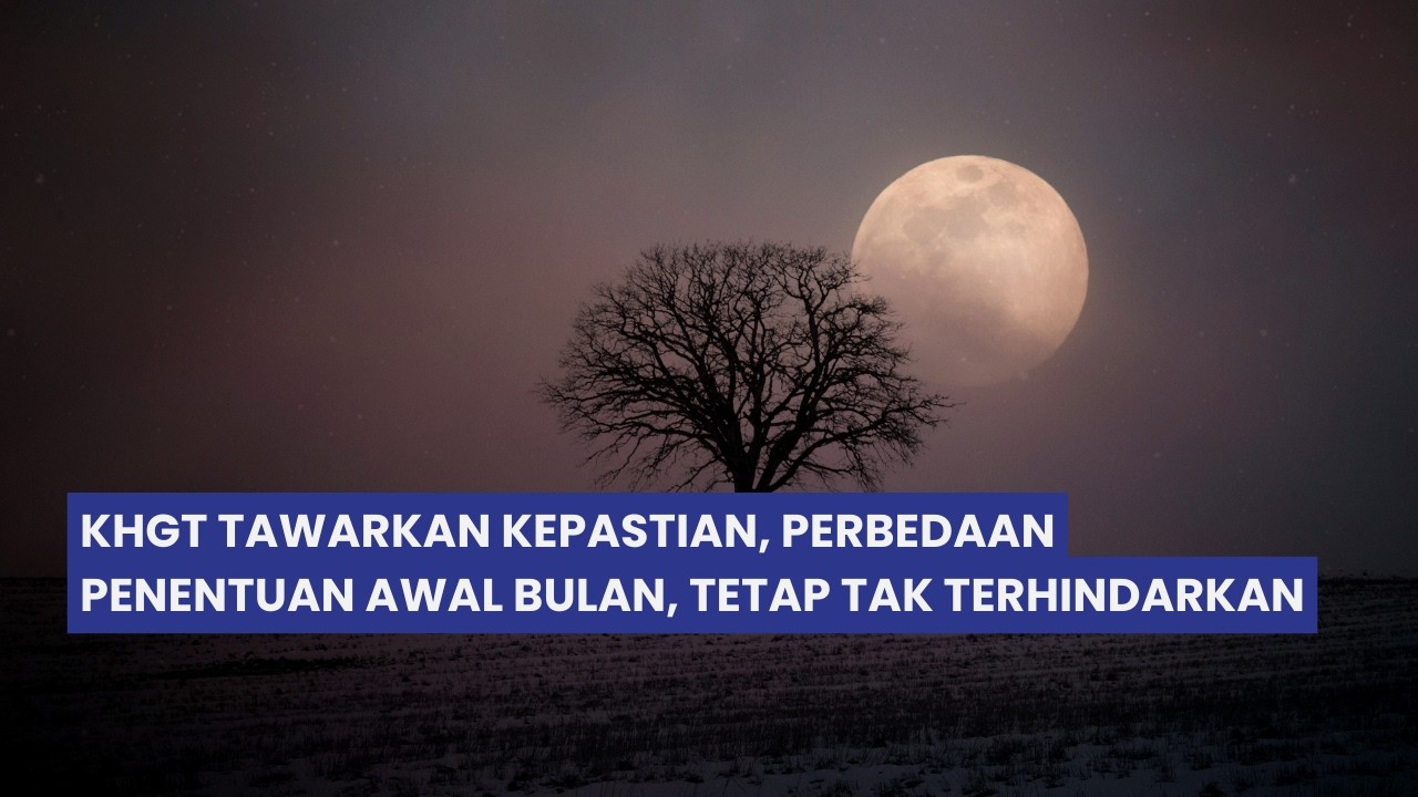 INILAH TITIK PERBEDAAN KRITERIA KHGT, WUJUDUL HILAL DAN IMKANURUKYAT