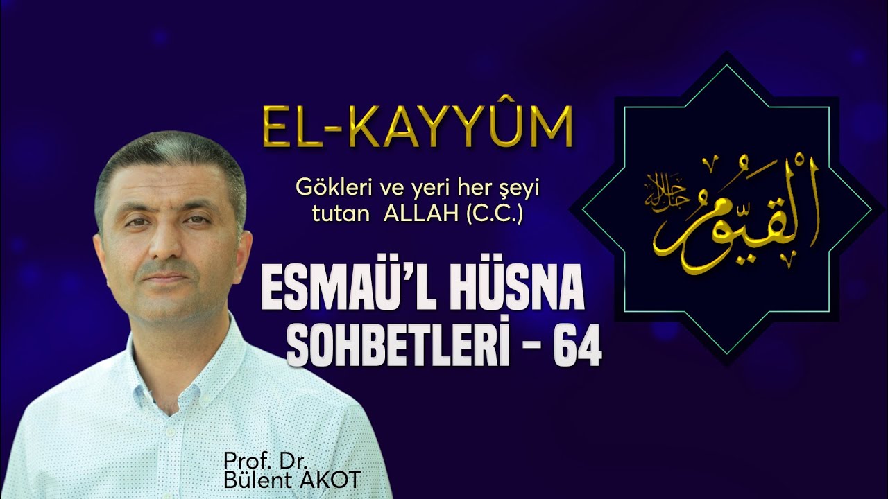 EL - KAYY&Ucirc;M / ESMA&Uuml;'L H&Uuml;SNA SOHBETLERİ - 64 B&uuml;lent AKOT