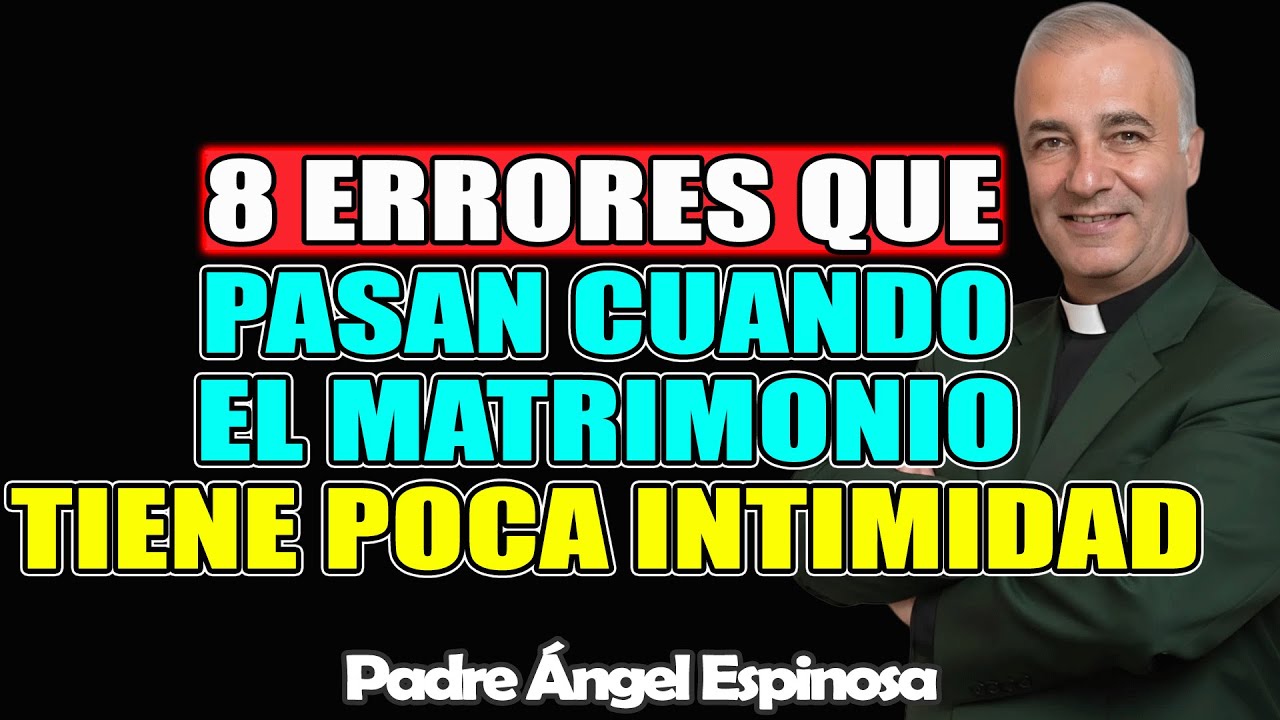 8 ERRORES que PASAN cuando el Matrimonio tiene Poca Intimidad – ÁNGEL ESPINOSA 2026