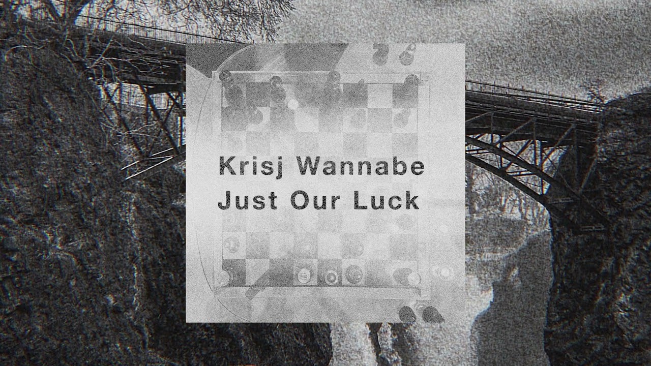 Krisj Wannabe - Just Our Luck