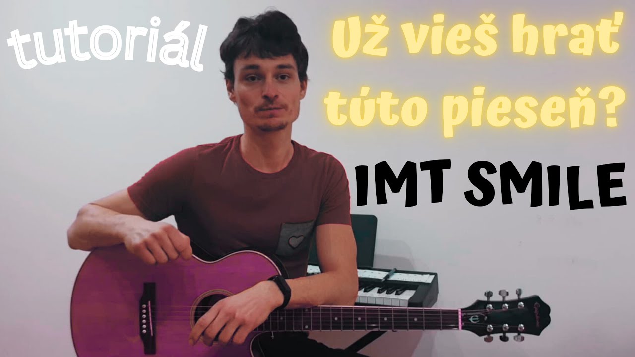 AKO hrať IMT SMILE na gitare r&yacute;chlo a jednoducho? Povinn&aacute; jazda každ&eacute;ho zač&iacute;naj&uacute;ceho gitaristu.