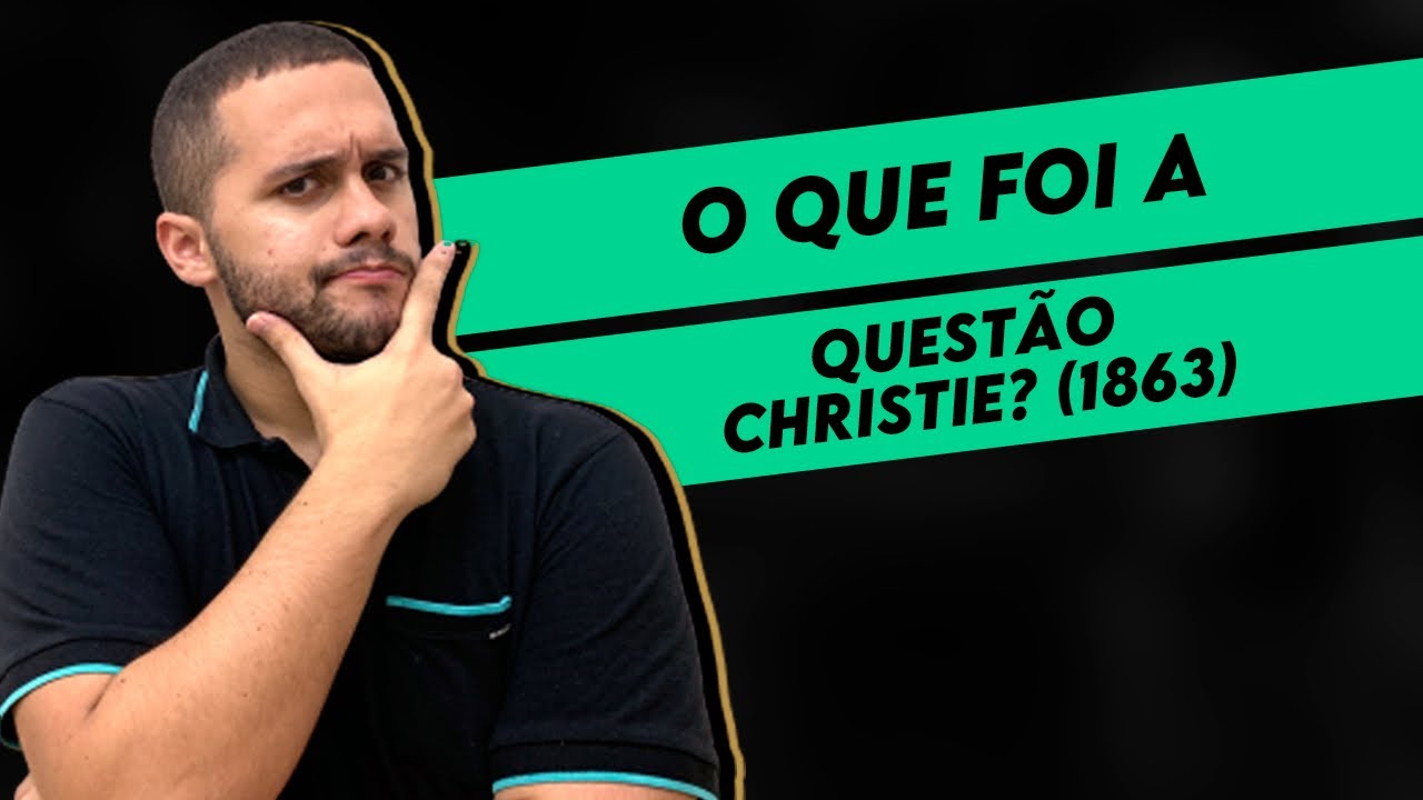 O QUE FOI A QUESTÃO CHRISTIE? (1863) - SOS História {Prof.Pedro Riccioppo}