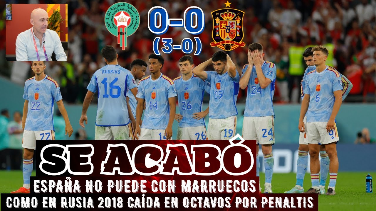 MARRUECOS ATASCA Y ELIMINA A ESPAÑA. ENORME DECEPCIÓN. EL PARTIDO, LO DE LUIS ENRIQUE Y MÁS.