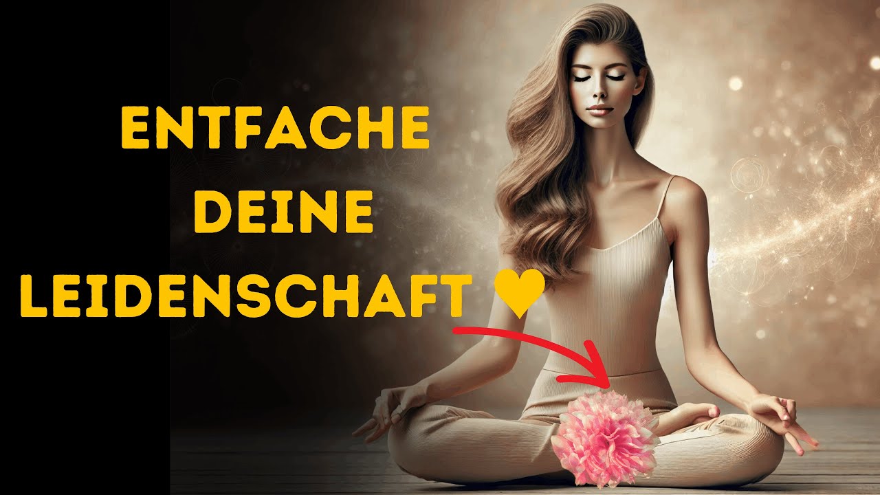 Gef&uuml;hrte Orgasmus-Meditation &hearts;  Entfache deine sinnliche Kraft! F&uuml;hle zum Ersten Mal LUST!