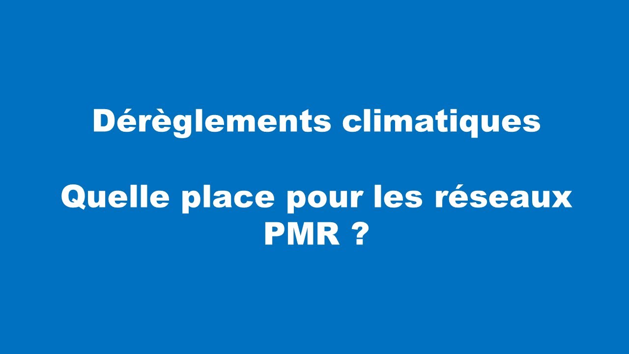 Dérèglements climatiques, quelle place pour nos réseaux PMR ?
