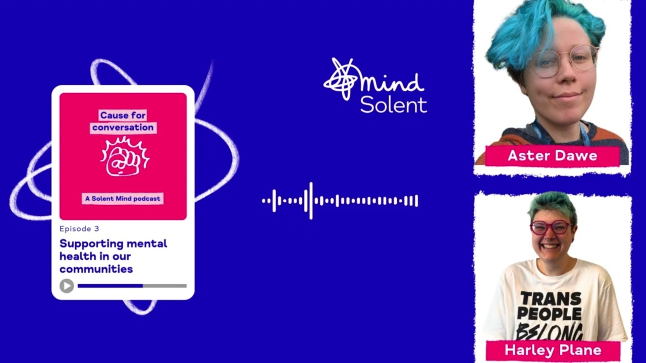 Supporting our communities | Cause for Conversation - Ep3 | A mental health podcast from Solent Mind