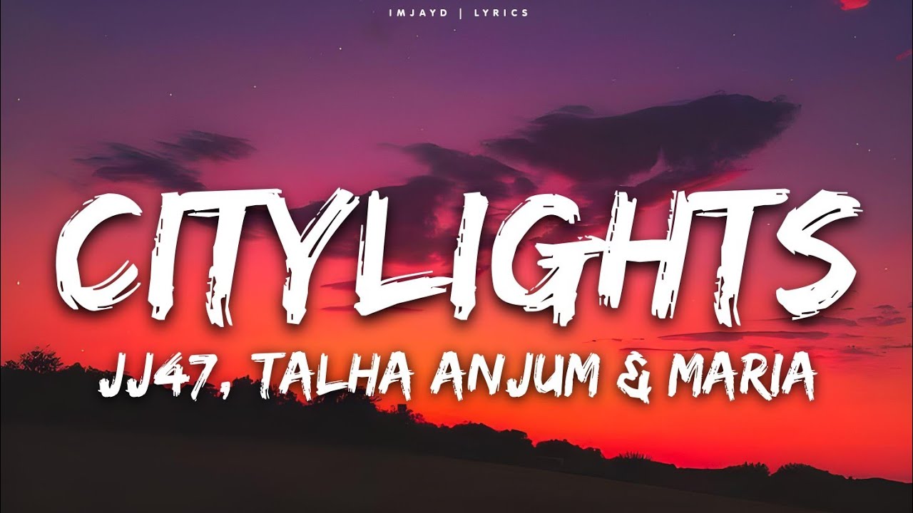 JJ47 - Citylights (Lyrics) Talha Anjum x Maria Unera