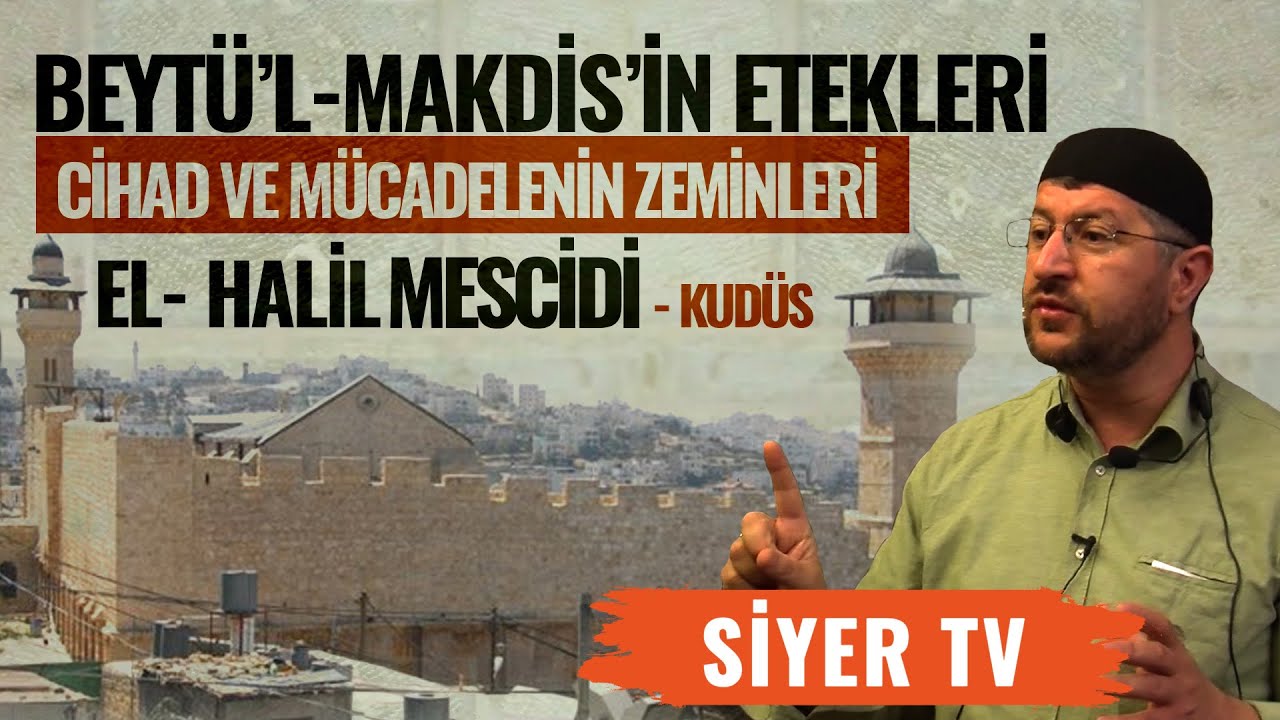 Beytü'l-Makdis'in Etekleri, Cihad ve Mücadelenin Zeminleri | El-Halil Mescidi - Kudüs