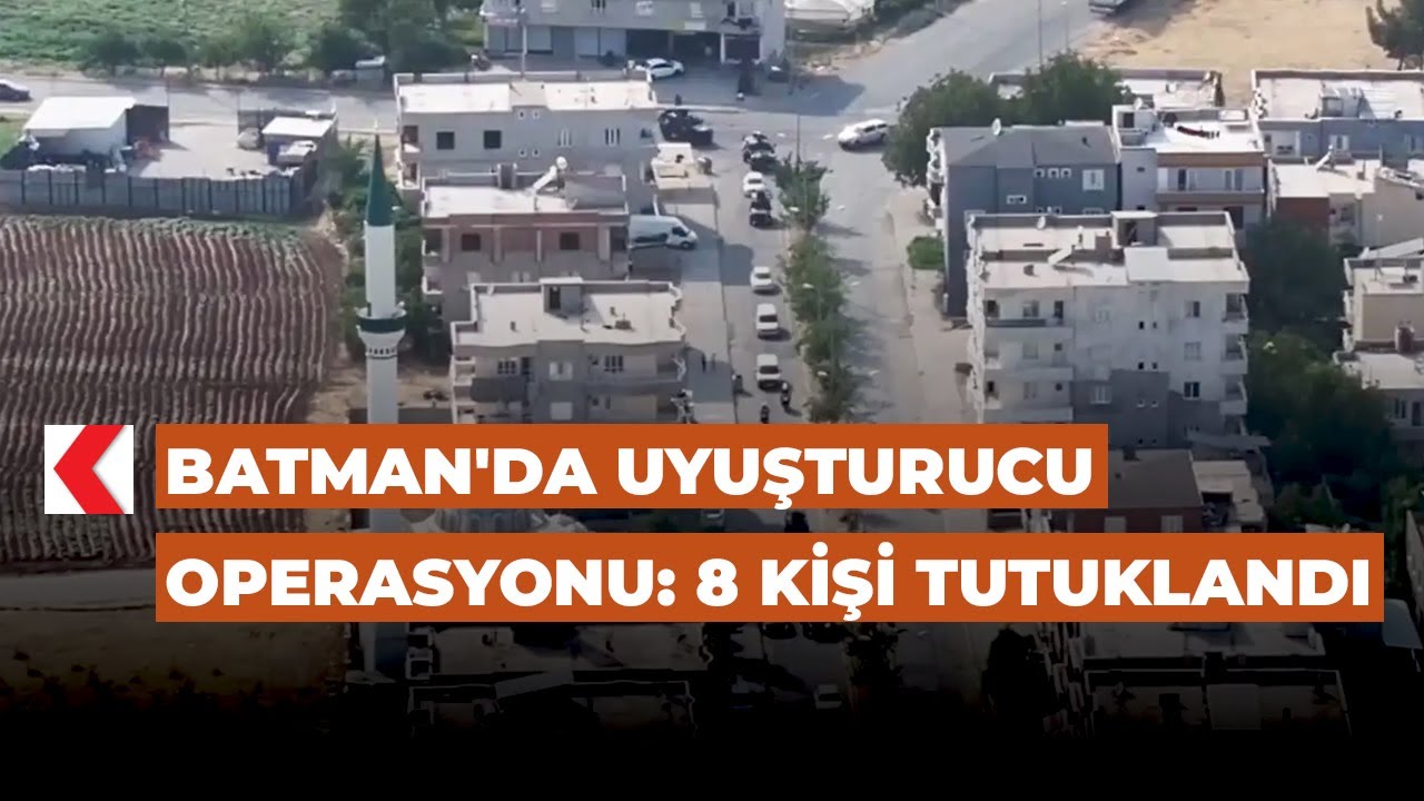 Batman'da uyuşturucu operasyonu: 8 kişi tutuklandı