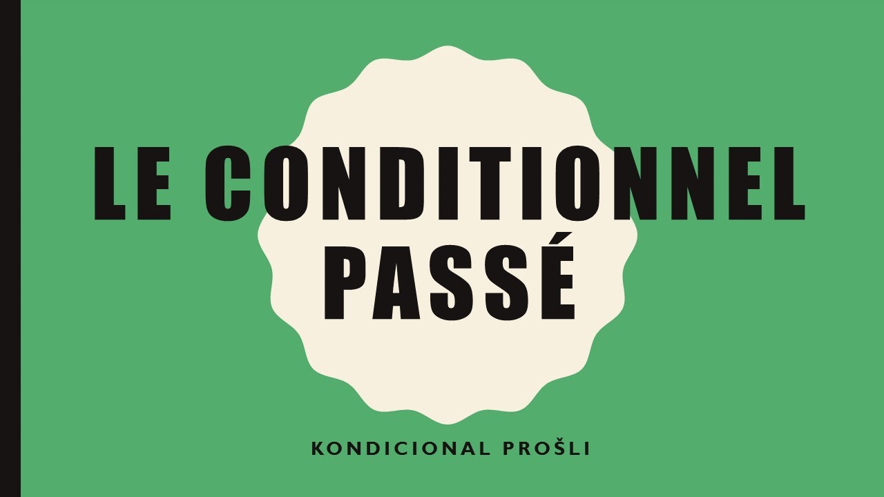 FRANCUSKI JEZIK-36/2021 Le conditionnel passé- Francuski kondicional prošli, građenje i upotreba