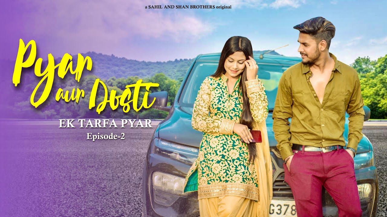 Pyar Aur Dosti - Ep 2  || Ek Tarfa Pyar || Heart Touching Love Story || Sahil and Shan Brothers