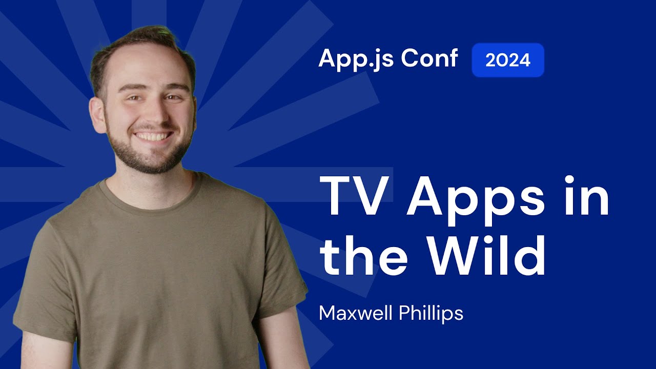 Max Phillips – TV Apps in the Wild | App.js Conf 2024