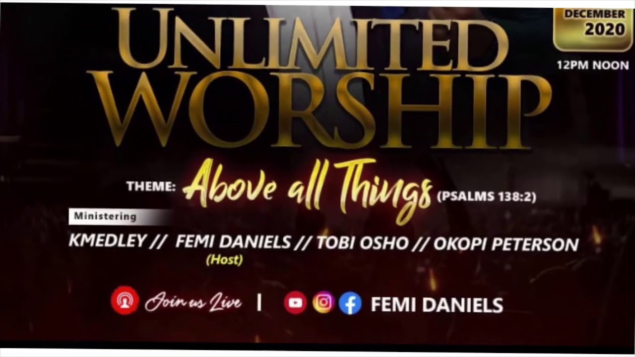 UNLIMITED WORSHIP 2 / femi daniels ft @tobi osho @peterson @kmedly