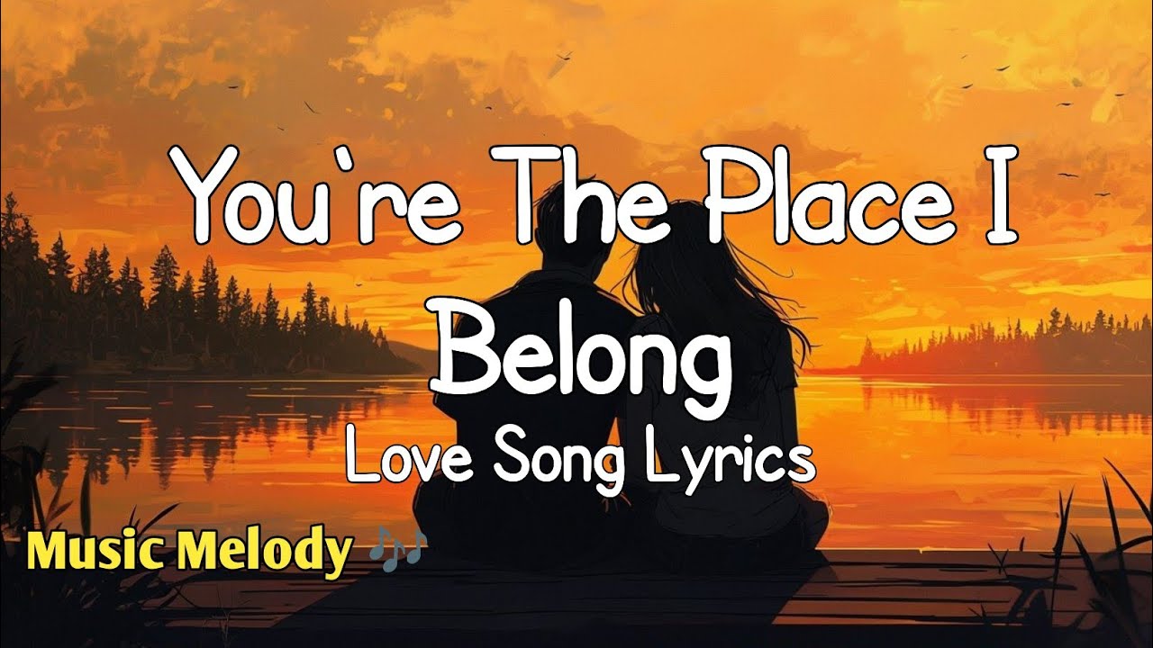 You're The Place I Belong - Romantic Love Song (Lyrics) 😚