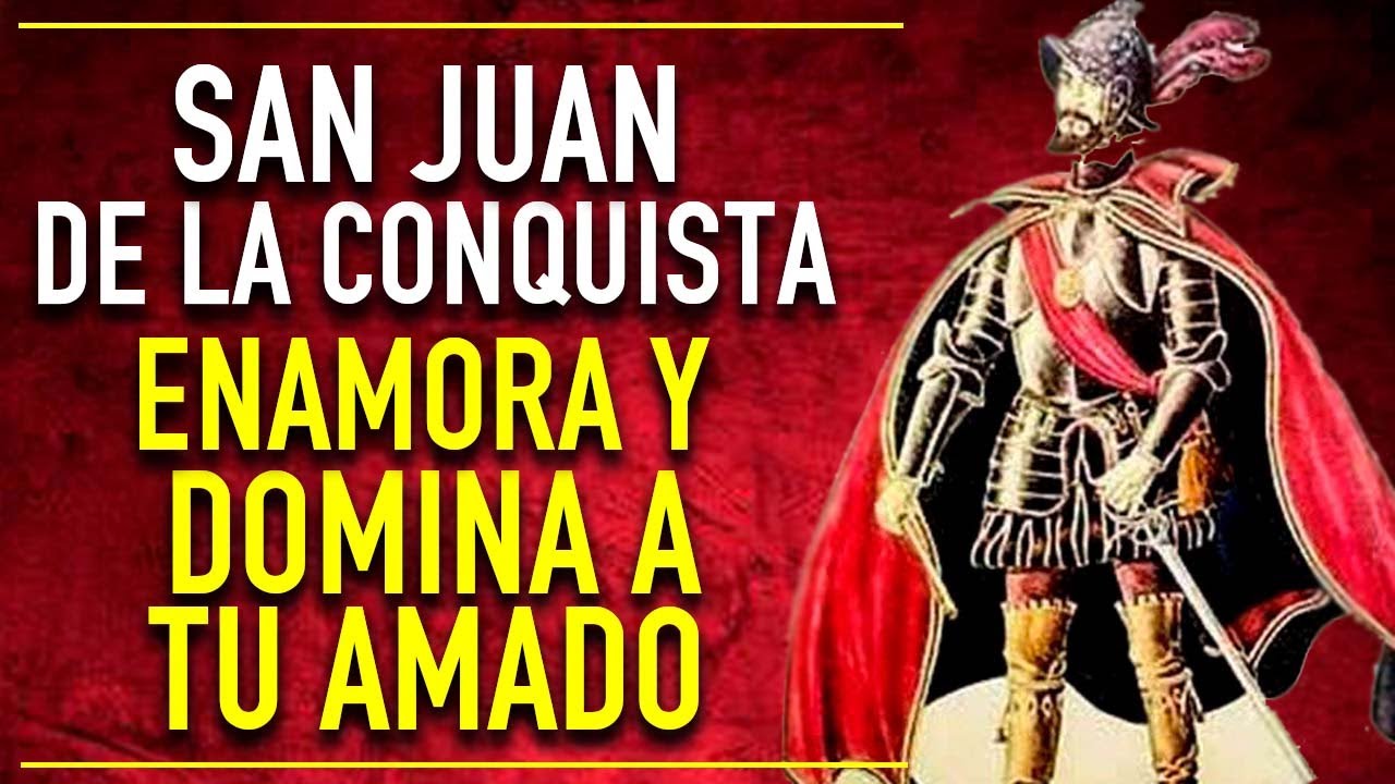 ORACION PODEROSA A SAN JUAN DE LA CONQUISTA PARA ENAMORAR DOMINAR Y CONQUISTAR A TU SER AMADO