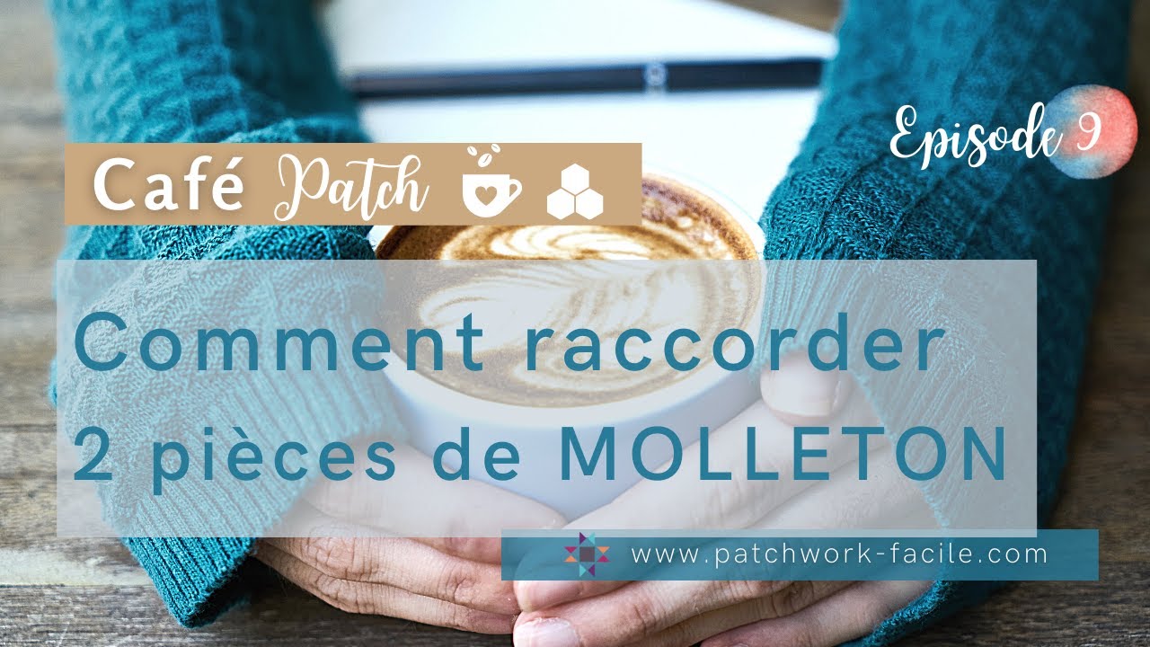 cafe patch #9 Comment  raccorder deux morceaux de  MOLLETON ?