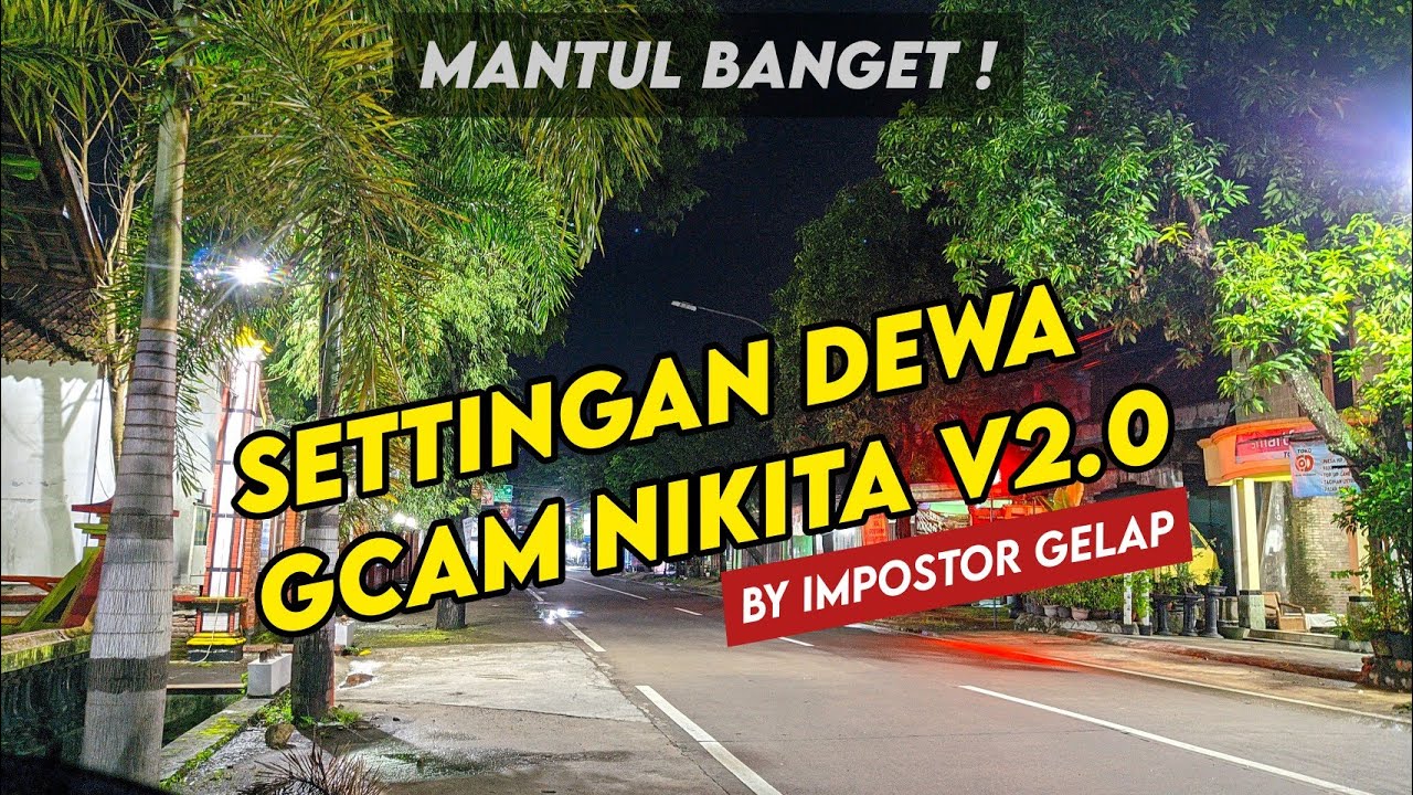 SETTINGAN DEWA !! GCAM NIKITA V2.0 😎 ANTI FORCE CLOSE!