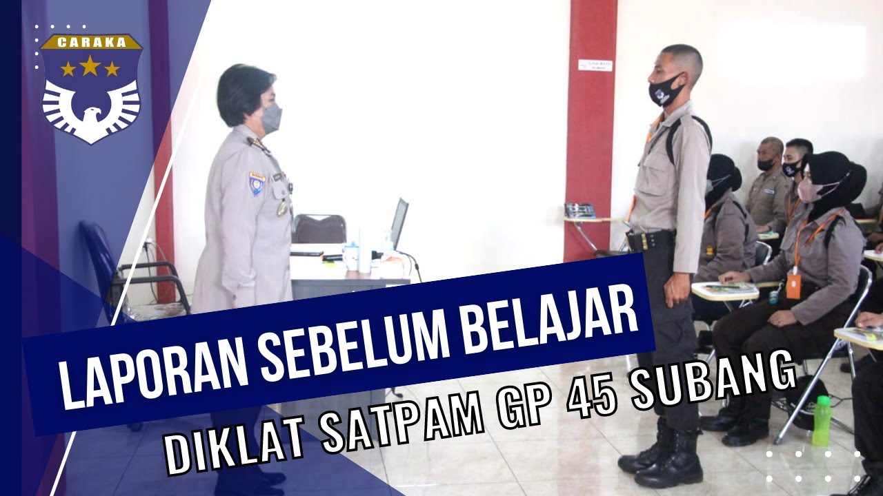 LAPORAN SISWA SEBELUM MENERIMA MATERI KELAS - DIKLAT SATPAM GP 45 SUBANG PT. CARAKA SAKTI UTAMA