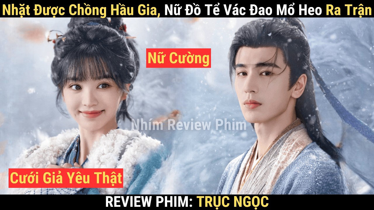 Review Phim: Trục Ngọc | Điền Hi Vi x Trương Lăng Hách | Nữ Đ.ồ T.ể Nhặt Được Chồng Hầu Gia