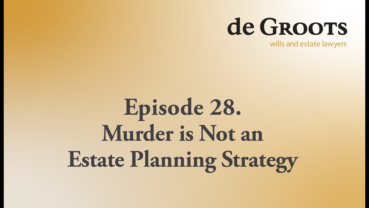 Episode 28. Murder is Not an Estate Planning Strategy