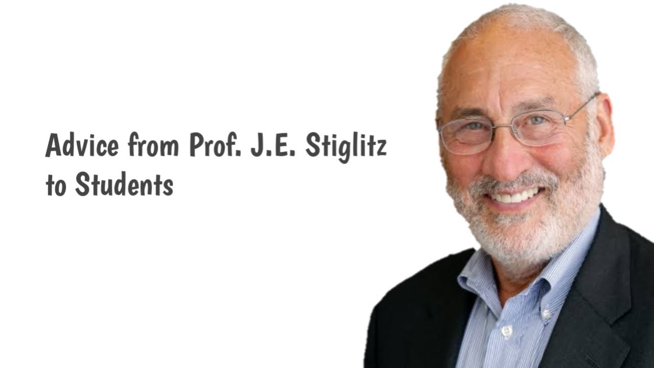 Advice from Professor Joseph E. Stiglitz to students