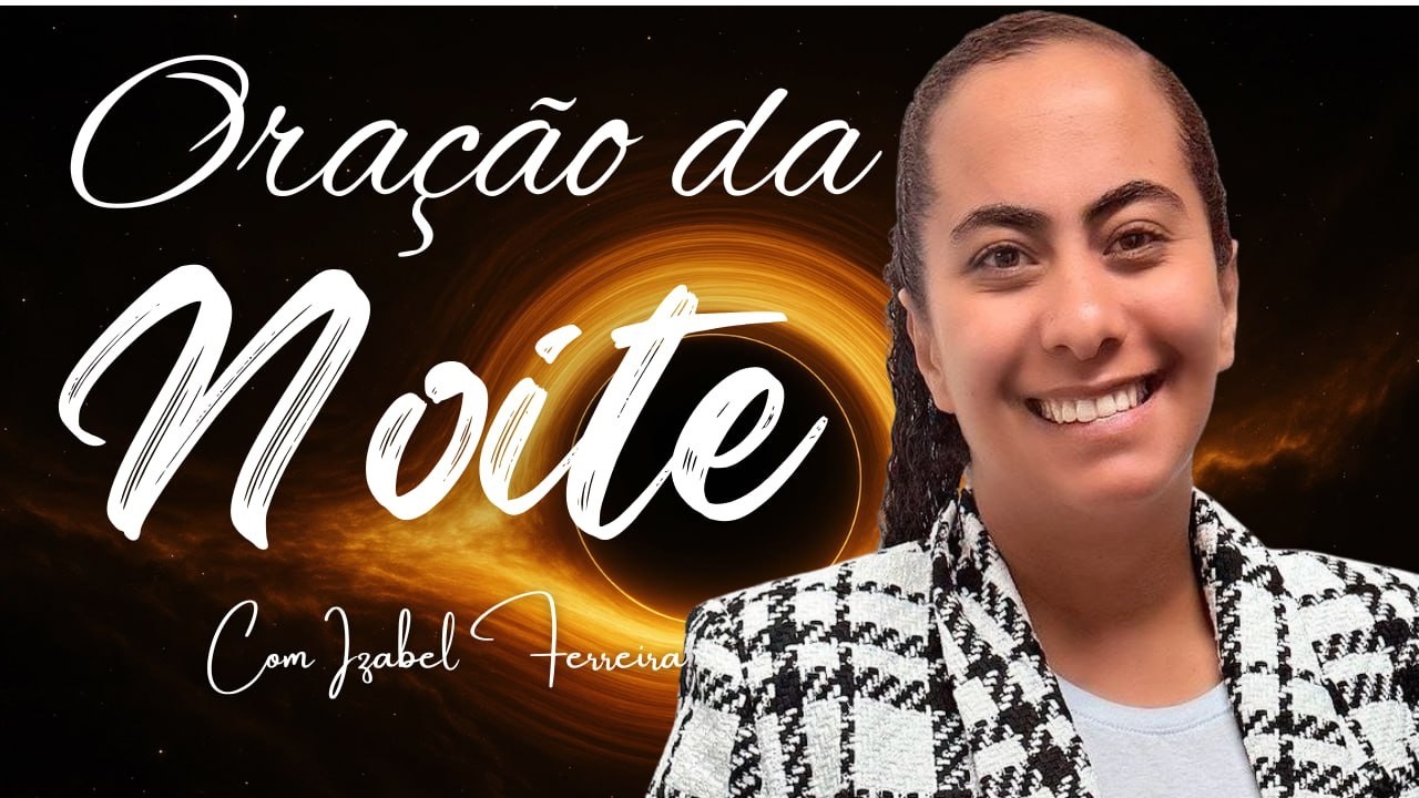 11/02/2026 - ORAÇÃO DA NOITE   COM IZABEL FERREIRA ‪ @IzabelFerreira  ‬