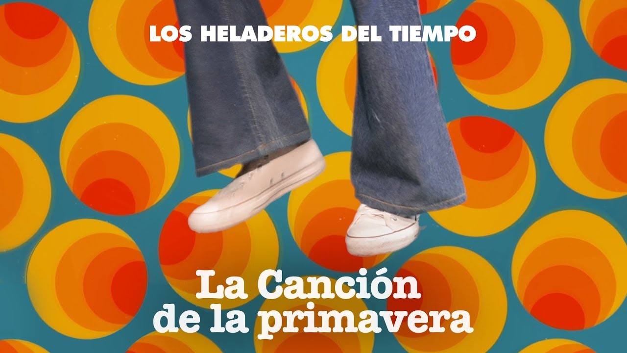 LOS HELADEROS DEL TIEMPO - La Canción de la Primavera [ Video Oficial ]