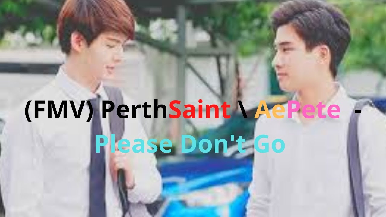 (FMV) PerthSaint\ AePete - Please Don't Go