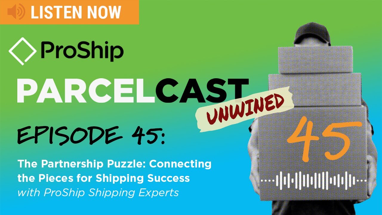 [ProShip ParcelCast] Episode 45: The Partnership Puzzle: Connecting the Pieces for Shipping Success