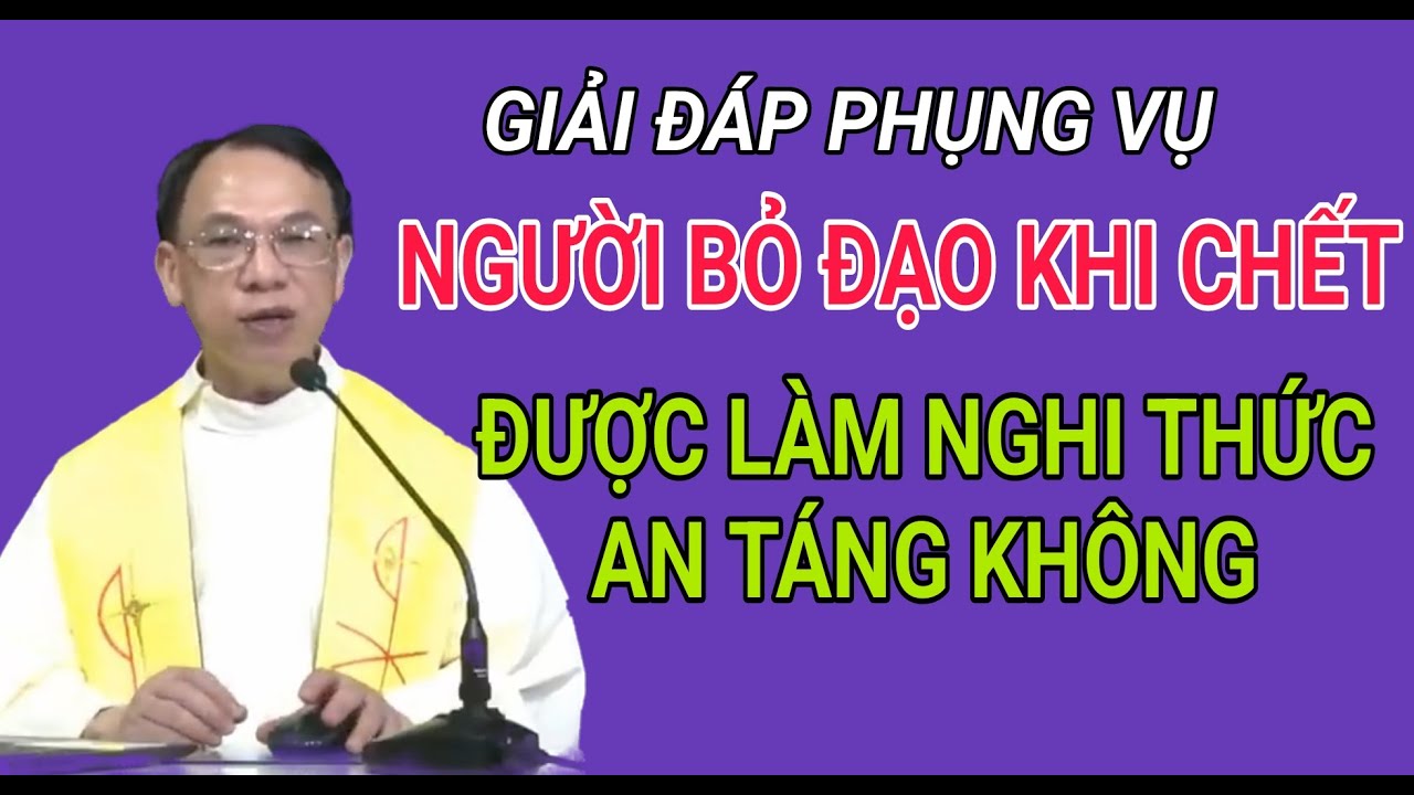 CÓ ĐƯỢC CỬ HÀNH NGHI THỨC AN TÁNG CHO NGƯỜI BỎ ĐẠO KHÔNG| CHA NGUYỄN THẾ THỦ GIẢNG & GIẢI ĐÁP