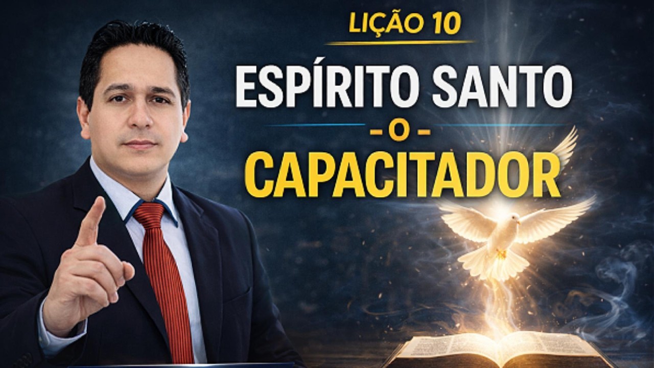 🔥 O Segredo do Poder da Igreja | Espírito Santo - O CAPACITADOR | LIÇÃO 10 EBD ADULTOS