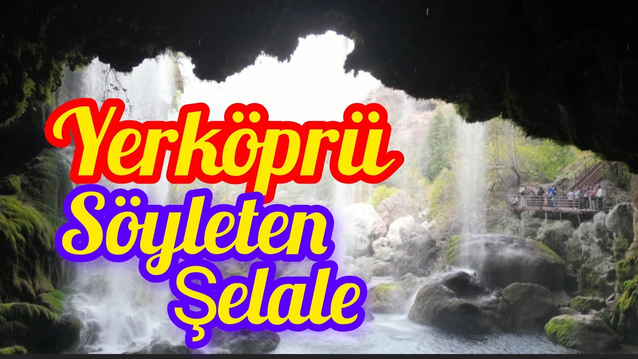 DAĞA HARİKASI SÖYLETEN ŞELALESİ(YERKÖPRÜ)