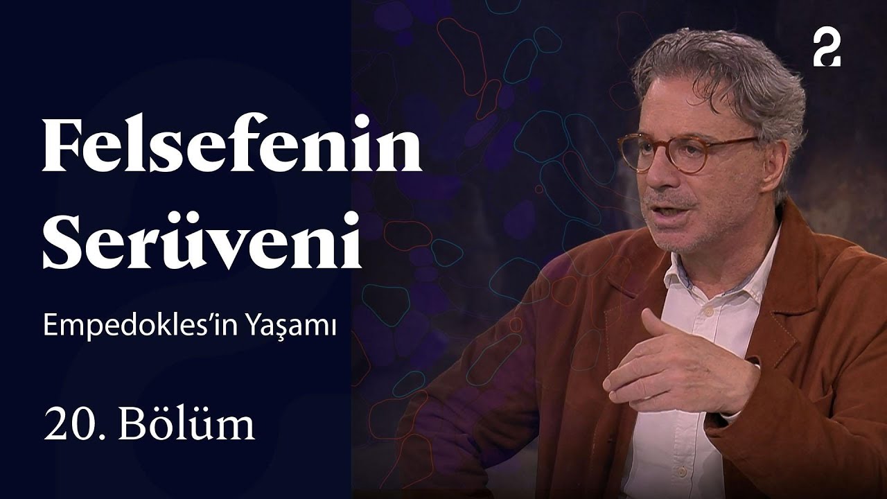 Empedokles’in Yaşamı | Felsefenin Serüveni | 20. Bölüm