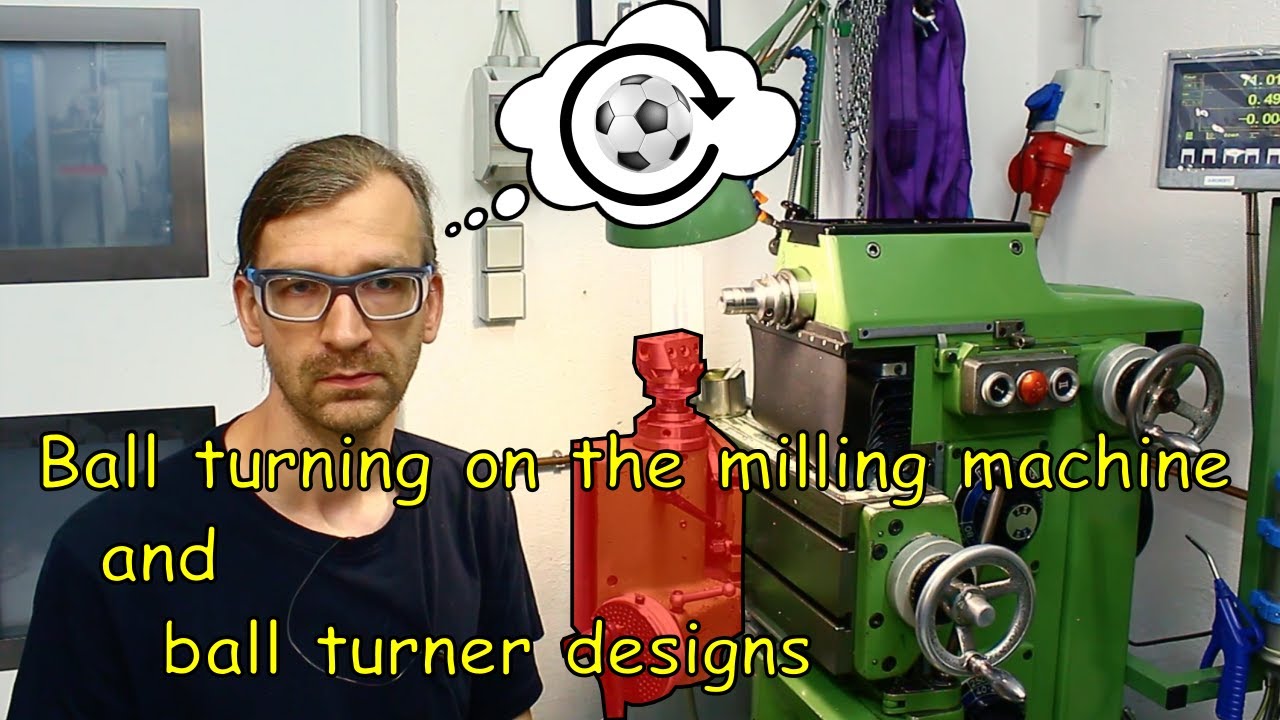 Ball turning on the milling machine - And thoughts about ball turners
