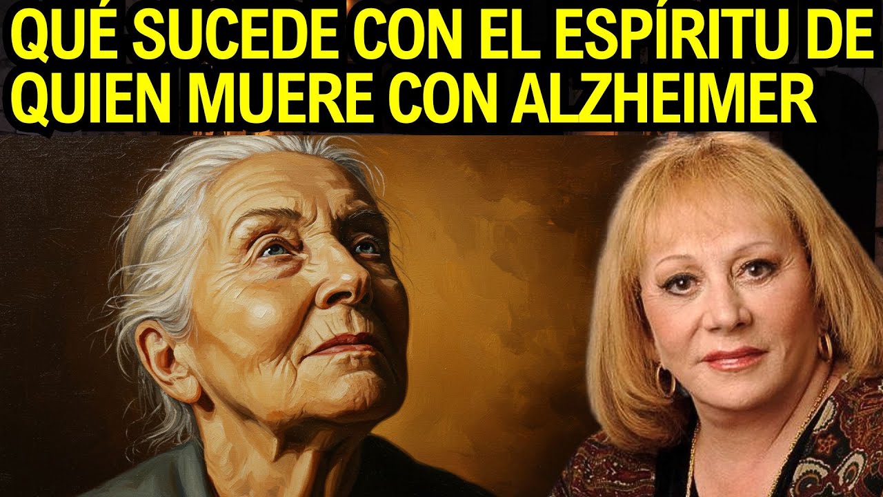 Qué sucede con el espíritu de quien muere con Alzheimer – Sylvia Browne