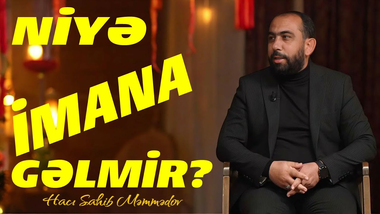 Hacı Sahib - Bəzi insanlar niyə imana gəlmir?