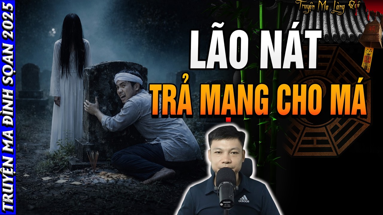 🩸 Truyện Ma MC Đình Soạn: LÃO NÁT TRẢ MẠNG CHO MÁ | Chuyện Ma Đêm Đình Soạn 2026