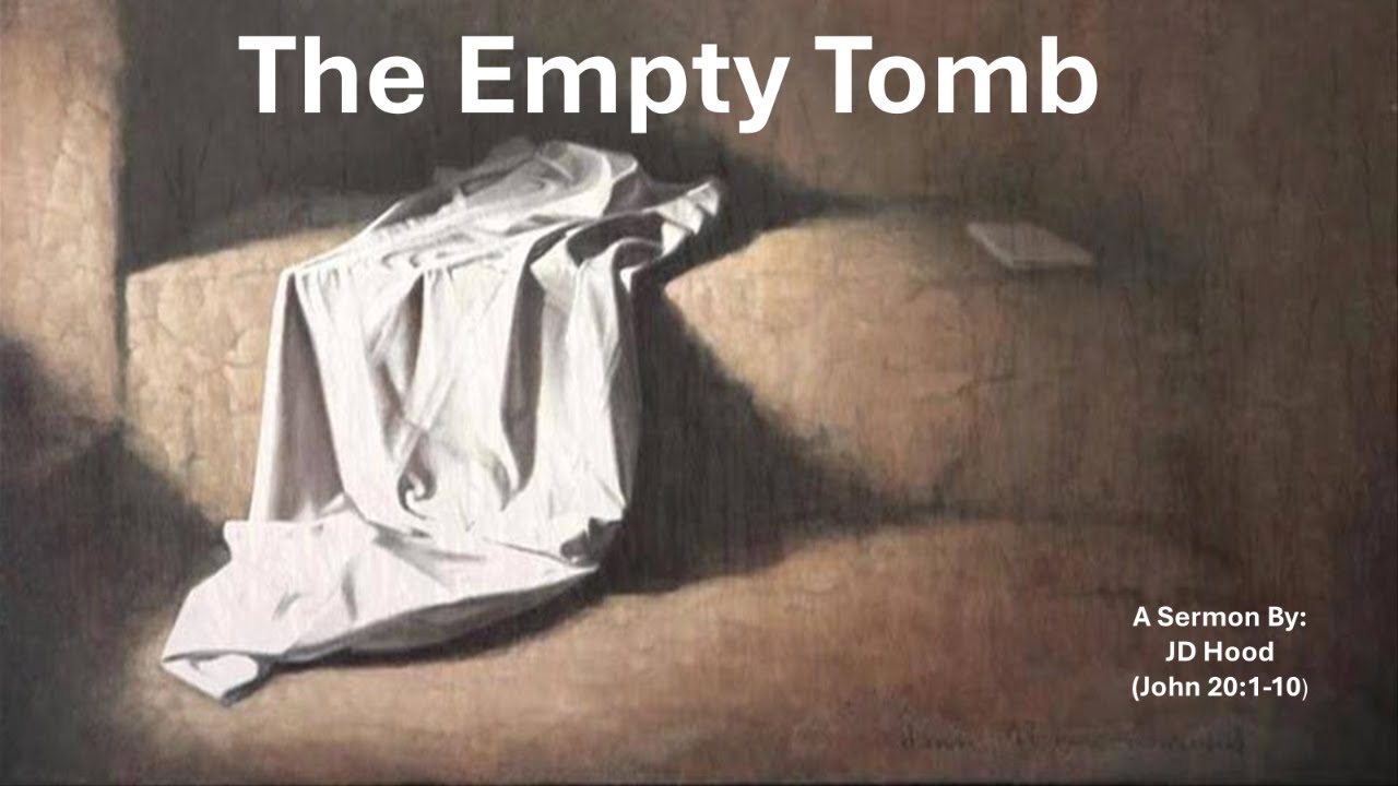 The Empty Tomb - Pastor John Hood