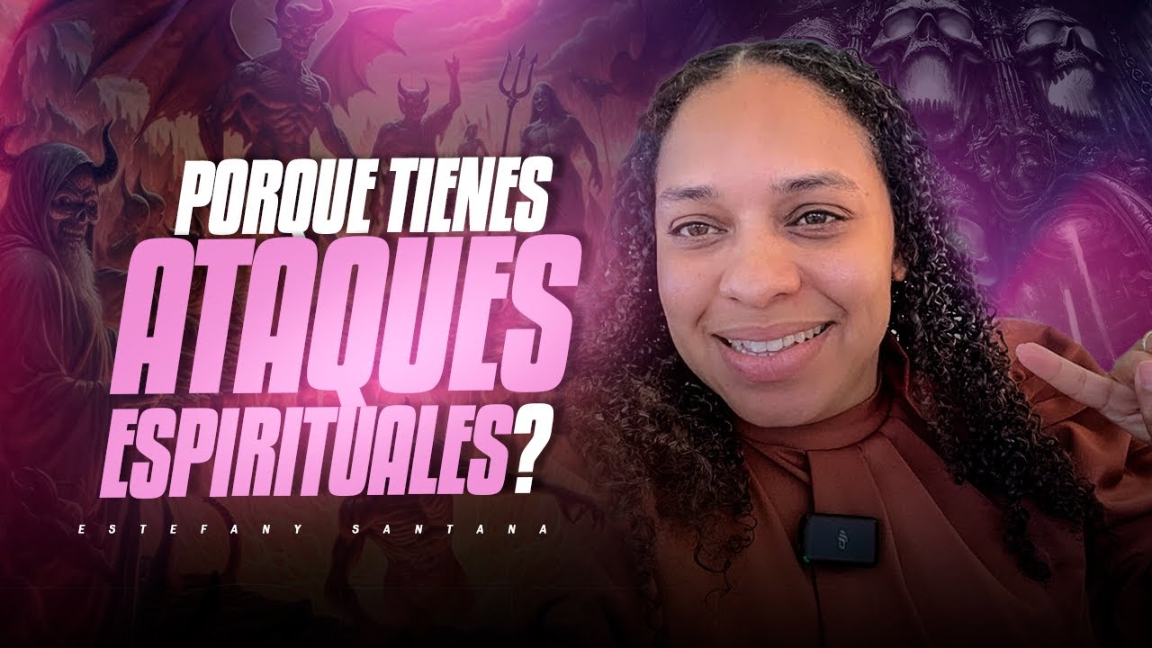Why do you have spiritual attacks? Today you'll understand everything | Estefany Santana |