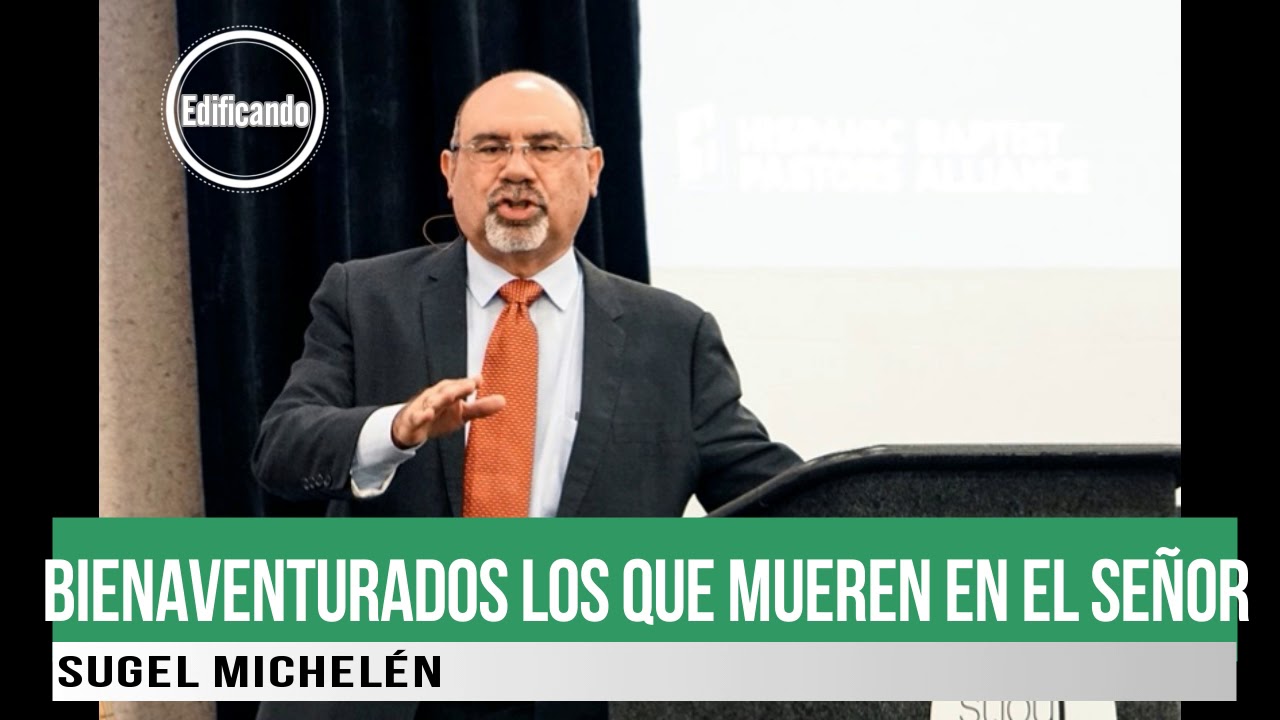 BIENAVENTURADOS LOS QUE MUEREN EN EL SEÑOR - Sugel Michelén