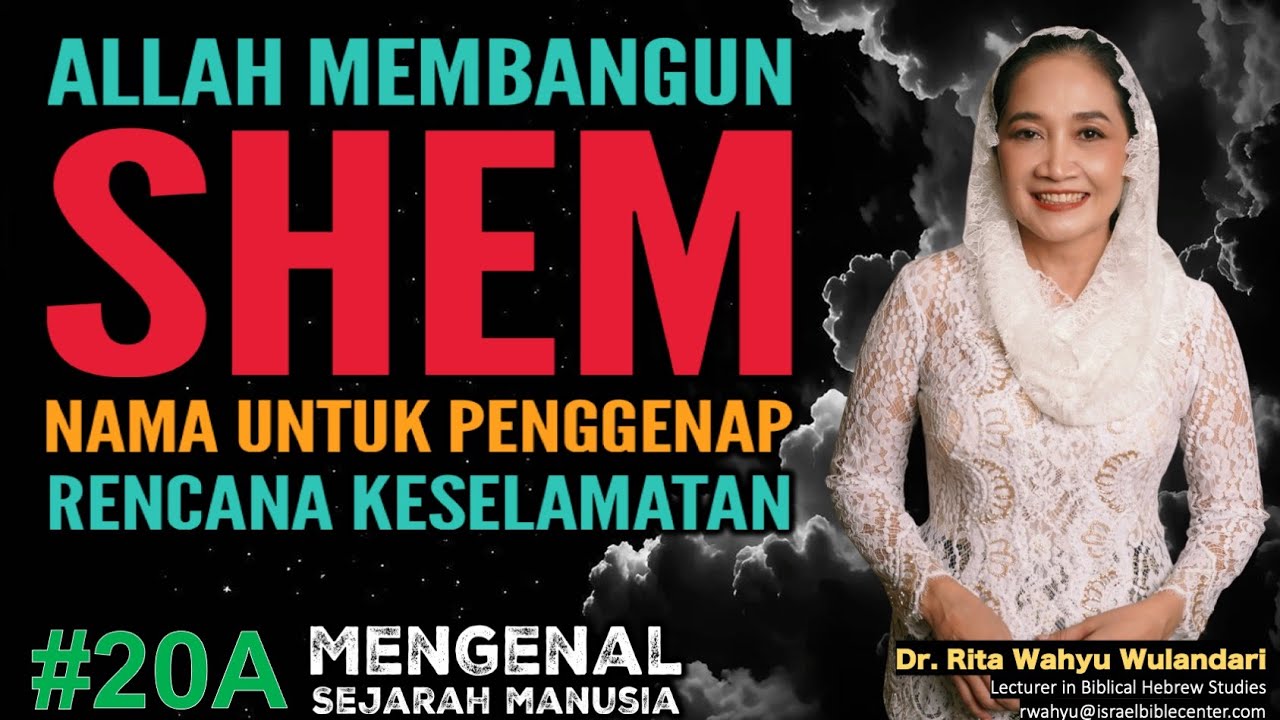 ALLAH MEMBANGUN SHEM (NAMA) UNTUK KEMULIAANNYA (Sejarah Manusia 20A)