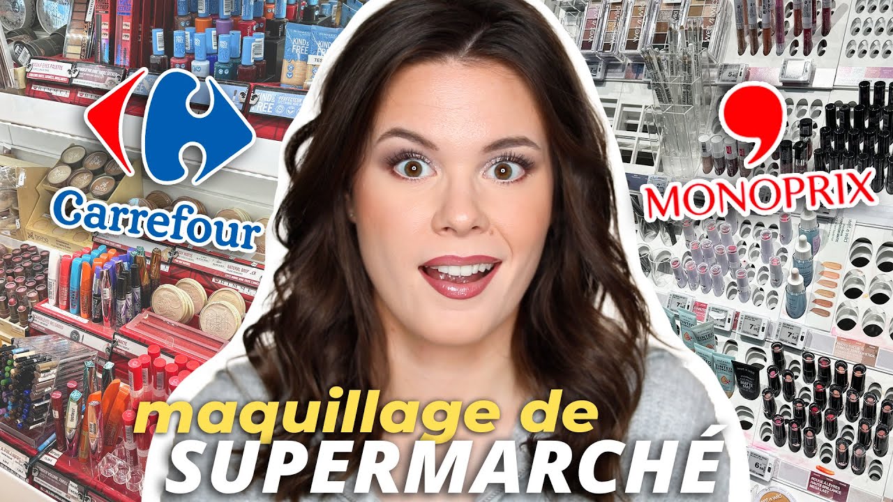 Je me maquille avec des produits de SUPERMARCHÉ (Carrefour, Monoprix)