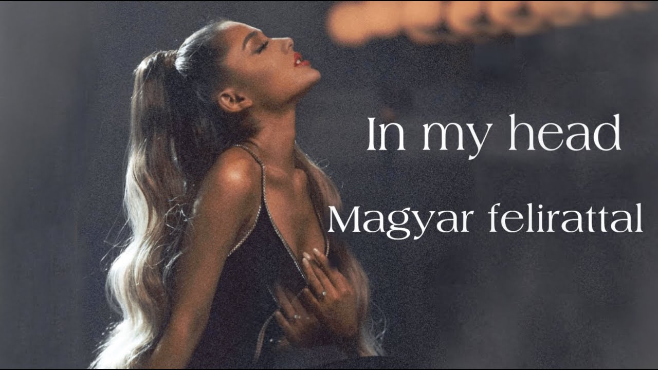 Ariana Grande : in my head  magyar felirattal